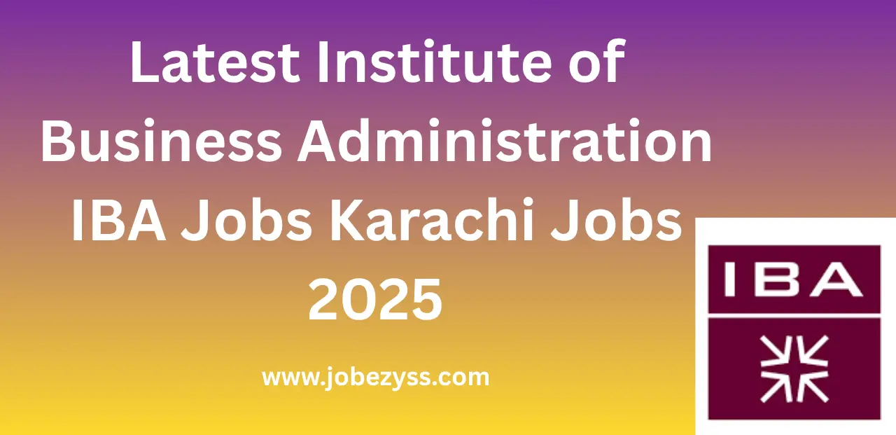 Latest Institute of Business Administration IBA Jobs Karachi Jobs 2025