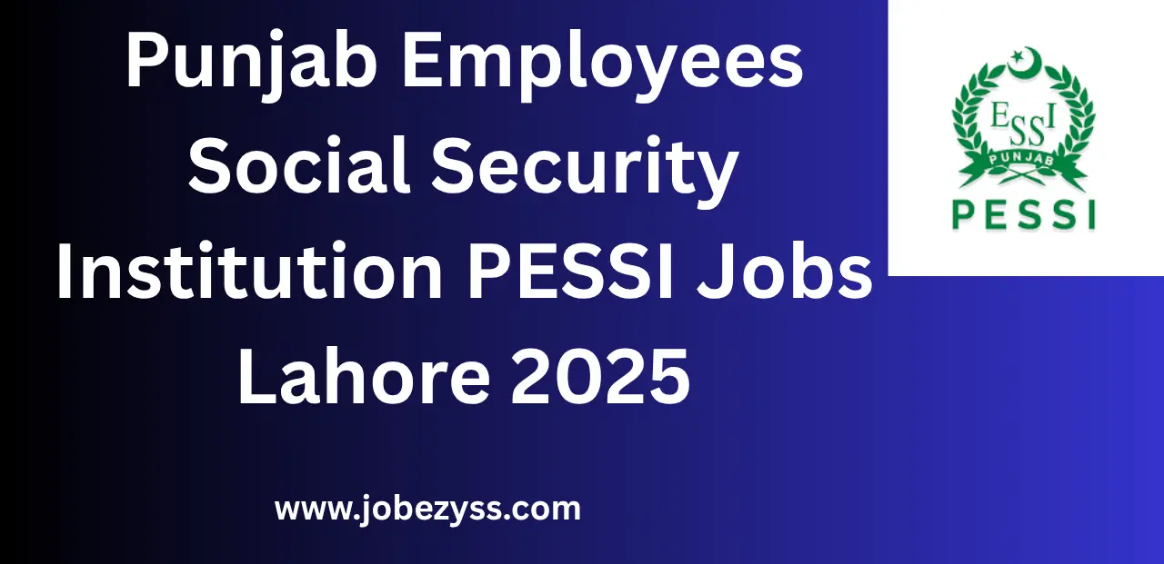 Punjab Employees Social Security Institution PESSI Jobs Lahore Jobs 2025